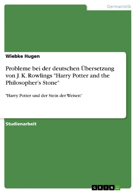 Probleme bei der deutschen Übersetzung von J. K. Rowlings "Harry Potter and the Philosopher's Stone" - Wiebke Hugen