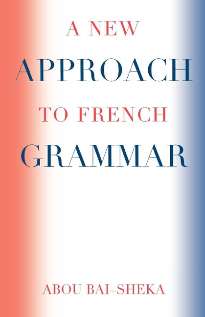 A New Approach to French Grammar - Abou Bai-Sheka