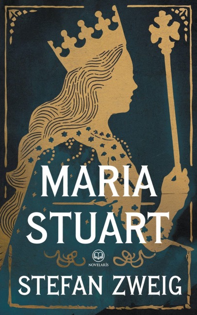 Stefan Zweig: Maria Stuart. Biographie (Novelaris Klassik) - Stefan Zweig