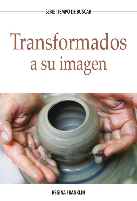 Transformados a Su imagen - Regina Franklin