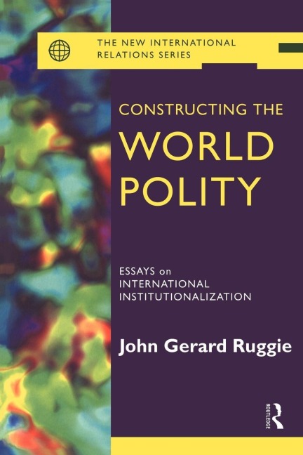 Constructing the World Polity - John Gerard Ruggie