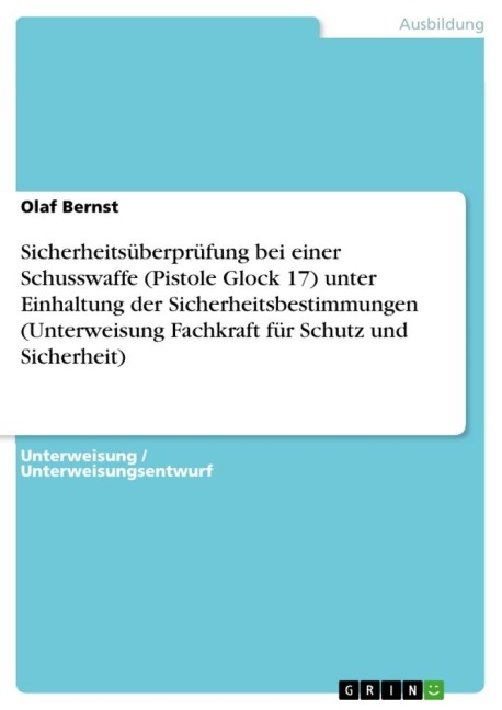 Sicherheitsüberprüfung bei einer Schusswaffe (Pistole Glock 17) unter Einhaltung der Sicherheitsbestimmungen (Unterweisung Fachkraft für Schutz und Sicherheit) - Olaf Bernst