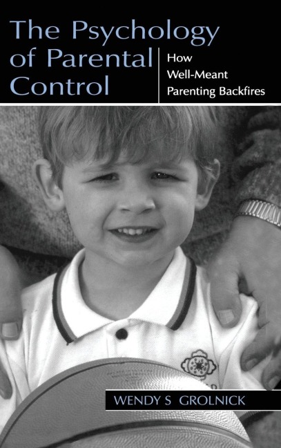 The Psychology of Parental Control - Wendy S. Grolnick