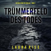 Cover-Bild zum Titel 'Trümmerfeld des Todes (Ein Tori Spark FBI-Thriller ¿ Band 2)' von 'Laura Rise'