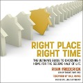 Right Place, Right Time: The Ultimate Guide to Choosing a Home for the Second Half of Life - Ryan Frederick
