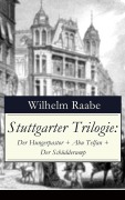 Cover-Bild zum Titel 'Stuttgarter Trilogie: Der Hungerpastor + Abu Telfan + Der Schüdderump' von 'Wilhelm Raabe'