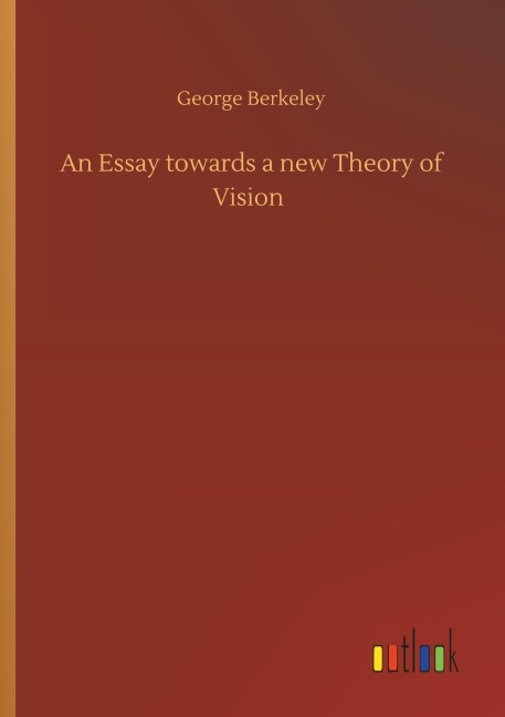 An Essay towards a new Theory of Vision - George Berkeley