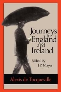 Journeys to England and Ireland - Alexis De Tocqueville