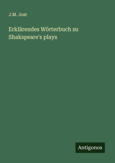 Erklärendes Wörterbuch zu Shakspeare's plays - J. M. Jost