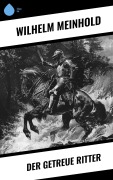 Cover-Bild zum Titel 'Der getreue Ritter' von 'Wilhelm Meinhold'