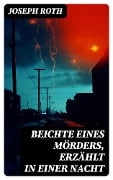 Cover-Bild zum Titel 'Beichte eines Mörders, erzählt in einer Nacht' von 'Joseph Roth'