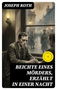 Cover-Bild zum Titel 'Beichte eines Mörders, erzählt in einer Nacht' von 'Joseph Roth'
