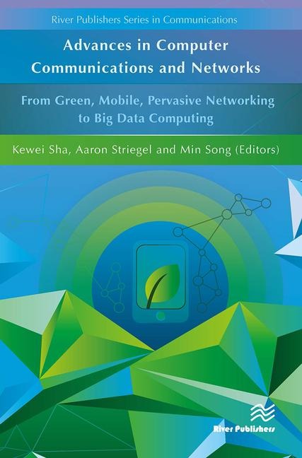 Advances in Computer Communications and Networks from Green, Mobile, Pervasive Networking to Big Data Computing - 