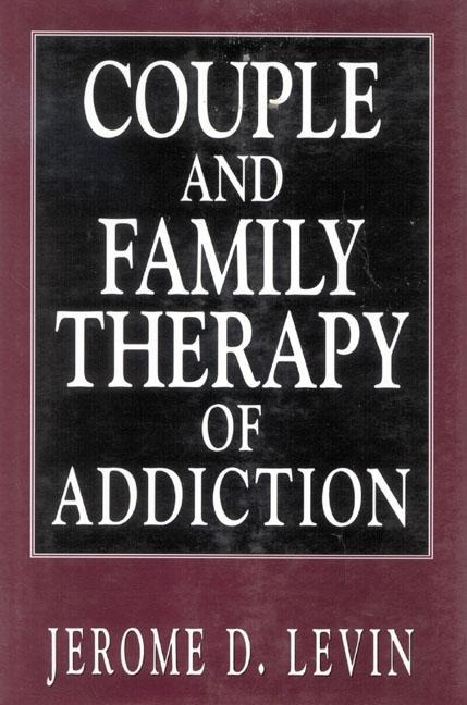 Couple and Family Therapy of Addiction - Jerome D. Levin