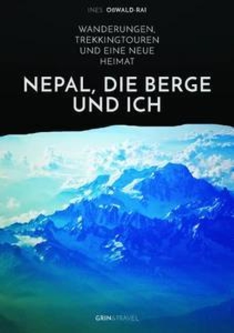 Nepal, die Berge und ich. Wanderungen, Trekkingtouren und eine neue Heimat - Ines Oßwald-Rai