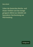 Cover-Bild zum Titel 'Ueber die Deutschen Reichs- und Staats-Defizite und das einzige geeignete Mittel zur Abhülfe mit besonderer Nachweisung aus Württemberg' von 'Moriz Mohl'