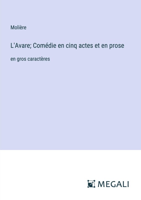 L'Avare; Comédie en cinq actes et en prose - Molière