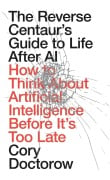 Cover-Bild zum Titel 'The Reverse Centaur's Guide to Life After AI' von 'Cory Doctorow'