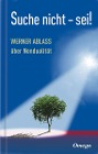  Suche nicht - sei!