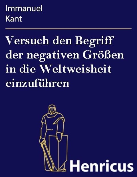 Versuch den Begriff der negativen Größen in die Weltweisheit einzuführen - Immanuel Kant