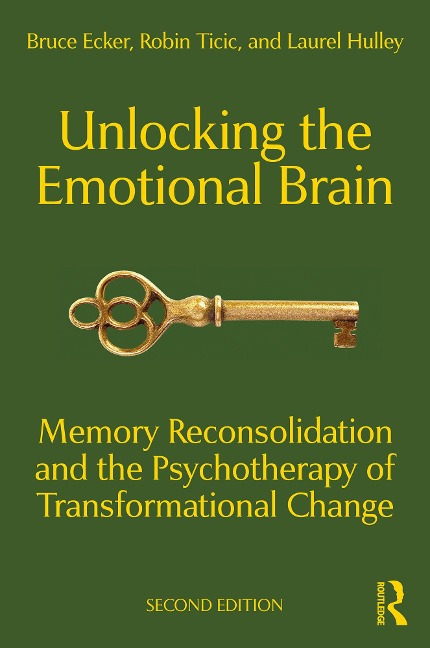 Unlocking the Emotional Brain - Bruce Ecker, Robin Ticic, Laurel Hulley