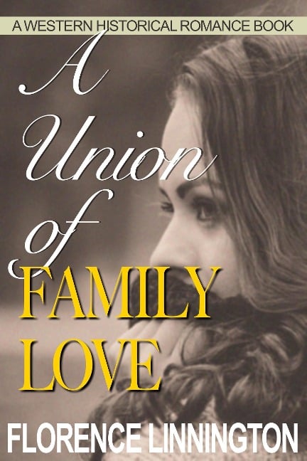 A Union of Family Love (A Western Historical Romance Book) - Florence Linnington