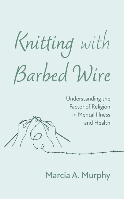 Knitting with Barbed Wire - Marcia A. Murphy