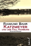 Katzmeyer und der Fall Hainburg: Kriminalroman - Raimund Bahr