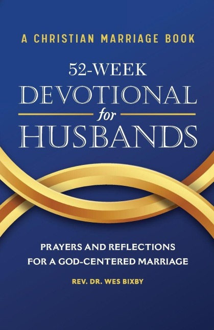 A Christian Marriage Book - 52-Week Devotional for Husbands - Wes Bixby