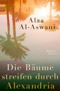 Cover-Bild zum Titel 'Die Bäume streifen durch Alexandria' von 'Alaa Al-Aswani'