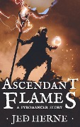 Ascendant Flames: A Sword & Sorcery Fantasy Short Story - Jed Herne