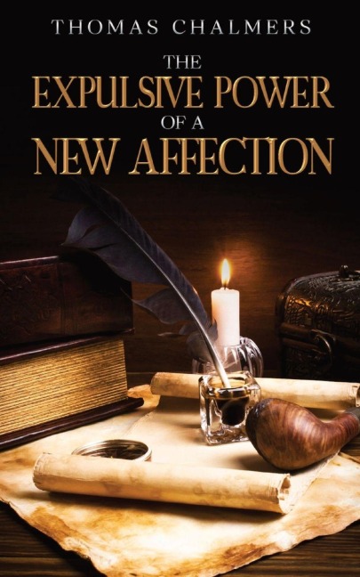 The Expulsive Power of a New Affection - Thomas Chalmers