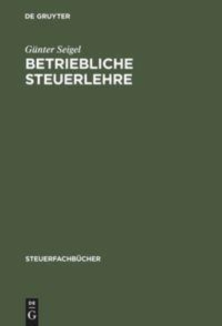 Betriebliche Steuerlehre - Günter Seigel
