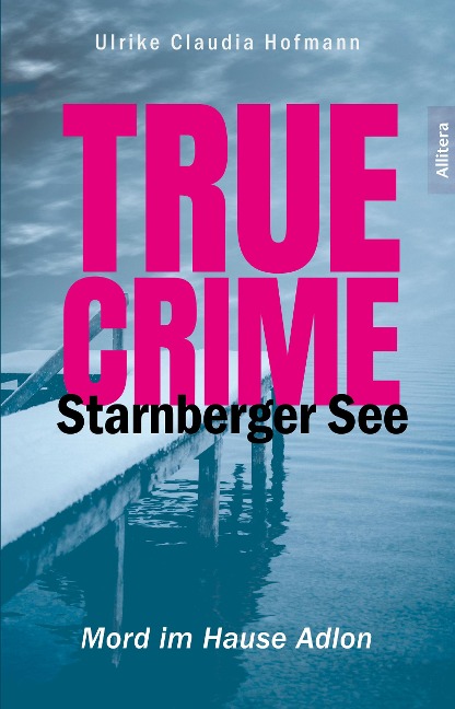 True Crime Starnberger See - Ulrike Claudia Hofmann