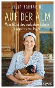 Cover-Bild zum Titel 'Auf der Alm - Vom Glück des einfachen Lebens' von 'Julia Barbarino'