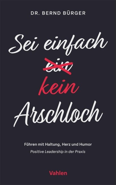 Sei einfach kein Arschloch - Bernd Bürger