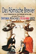 Das Römische Brevier: auf Deutsch, in Reihenfolge, jeden Tag für Oktober, November, Dezember 2023 - Gesellschaft des Heiligen Johannes vom Kreuz