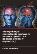 Cover-Bild zum Titel 'Identyfikacja i zarz¿dzanie wp¿ywem neuroprzywództwa podczas zmian w organizacji' von 'Casper Badenhorst'