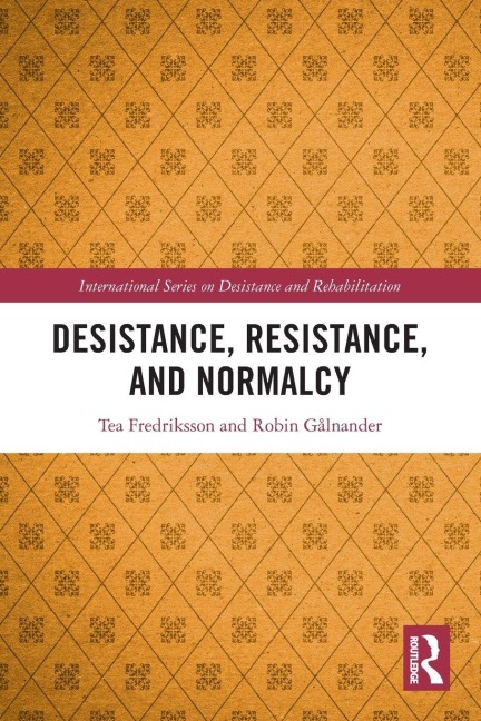 Desistance, Resistance, and Normalcy - Tea Fredriksson, Robin Gålnander