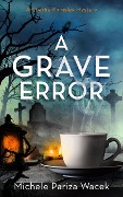 Cover-Bild zum Titel 'A Grave Error (A Charlie Kingsley Cozy Novella, #1)' von 'Michele PW (Pariza Wacek)'