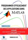 Programmer efficacement des applications dans MATLAB: Découvrez la puissance de MATLAB à travers ses interfaces graphiques, l'import et l'export de do - Mamadou Faye