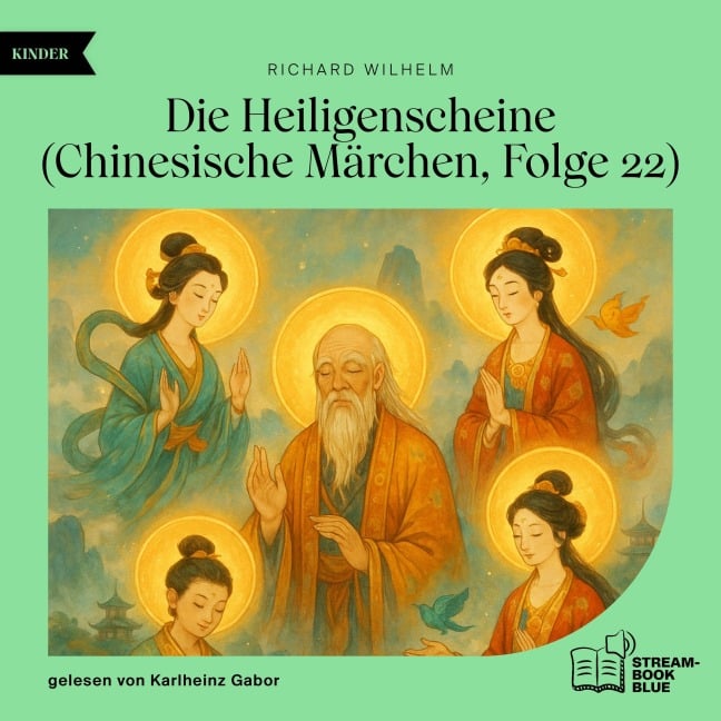Die Heiligenscheine (Chinesische Märchen, Folge 22) - Richard Wilhelm