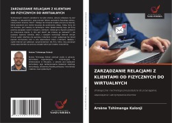Cover-Bild zum Titel 'ZARZ¿DZANIE RELACJAMI Z KLIENTAMI OD FIZYCZNYCH DO WIRTUALNYCH' von 'Arsène Tshimanga Kalonji'