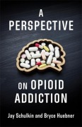 Cover-Bild zum Titel 'A Perspective on Opioid Addiction' von 'Bryce Huebner, Jay Schulkin'
