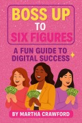 Cover-Bild zum Titel 'Boss up to 6 Figures' von 'Martha Crawford'