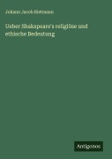 Cover-Bild zum Titel 'Ueber Shakspeare's religiöse und ethische Bedeutung' von 'Johann Jacob Rietmann'