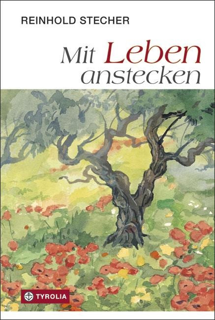 Mit Leben anstecken - Reinhold Stecher