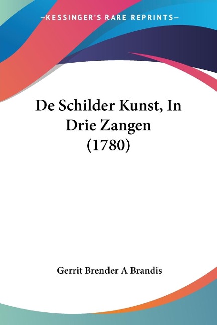 De Schilder Kunst, In Drie Zangen (1780) - Gerrit Brender A Brandis