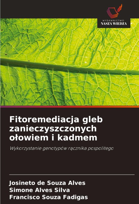 Fitoremediacja gleb zanieczyszczonych o¿owiem i kadmem - Josineto de Souza Alves, Simone Alves Silva, Francisco Souza Fadigas