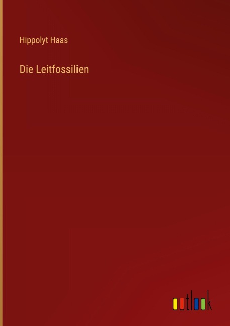 Die Leitfossilien - Hippolyt Haas